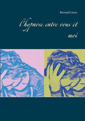 Bernard Lions - l'hypnose entre vous et moi, Häftad