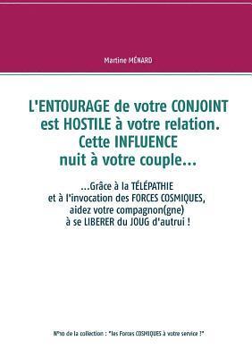 L'entourage de votre conjoint est hostile à votre relation. Cette influence nuit à votre couple...