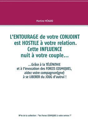 L'entourage de votre conjoint est hostile  votre relation. Cette influence nuit  votre couple... 1