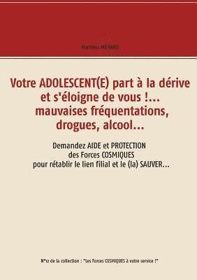 Votre adolescent(e) part  la drive et s'loigne de vous !... mauvaises frquentations, drogues, alcool... 1