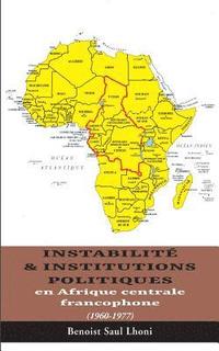 bokomslag Instabilit & institutions politiques en Afrique centrale francophone