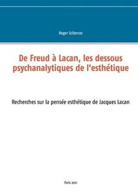 bokomslag De Freud  Lacan, les dessous psychanalytiques de l'esthtique