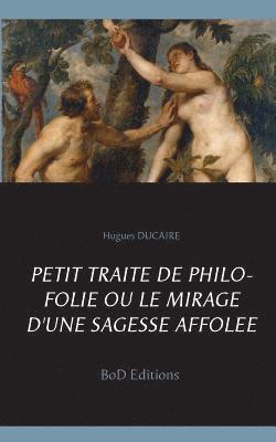 bokomslag Petit trait de philo folie ou le mirage d'une sagesse affole