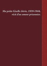 bokomslag Ma petite Giselle chérie 1939-1944