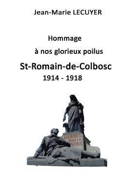 Hommage  nos glorieux poilus St Romain de Colbosc 1914 1918 1