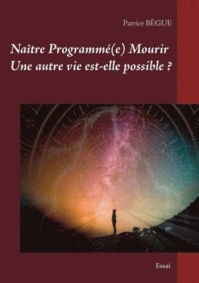 Patrice Bègue - Naître Programmé(e) Mourir Une autre vie est-elle possible ?, Häftad