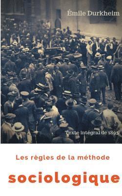 Les rgles de la mthode sociologique (texte intgral de 1895) 1