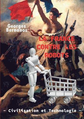 bokomslag La France Contre Les Robots - Civilisation Et Technologie