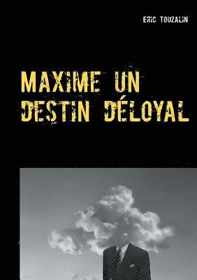 Maxime un destin dloyal 1