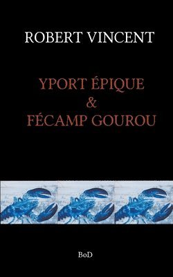 Robert Vincent - Yport Epique & Fecamp Gourou, Häftad