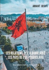 bokomslag Les relations de l'Albanie avec les pays de l'Ex-Yougoslavie