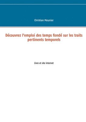 Christian Meunier - Découvrez l'emploi des temps fondé sur les traits pertinents temporels, Häftad