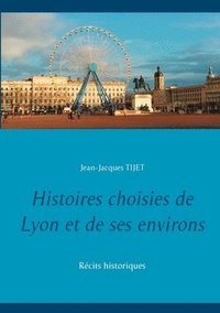 bokomslag Histoires choisies de Lyon et de ses environs