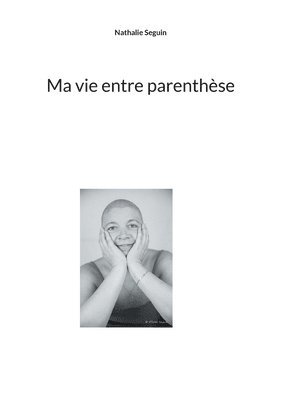 bokomslag Ma vie entre parenthèse