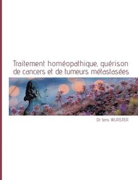 bokomslag Traitement homeopathique, guerison de cancers et de tumeurs metastasees