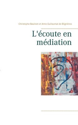 Christophe Baulinet, Anne Guillaumat de Blignières - L'écoute en médiation, Häftad