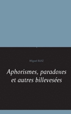 Miguel Ruiz - Aphorismes, paradoxes et autres billevesées, Häftad
