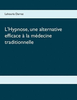 bokomslag L'Hypnose, une alternative efficace à la médecine traditionnelle
