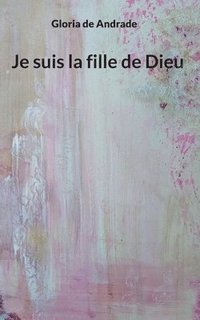 bokomslag Je suis la fille de Dieu