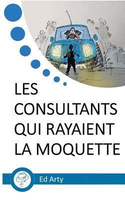 bokomslag Les consultants qui rayaient la moquette