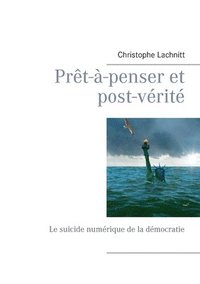 bokomslag Prêt-à-penser et post-vérité