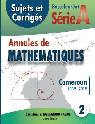 Annales de Mathematiques, Baccalaureat A, Cameroun, 2009 - 2019 1