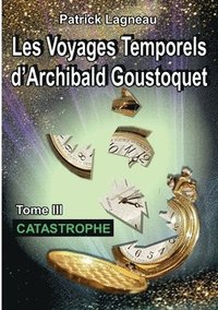 bokomslag Les voyages temporels d'Archibald Goustoquet - Tome III