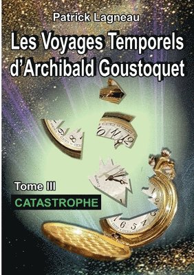 Les voyages temporels d'Archibald Goustoquet - Tome III 1