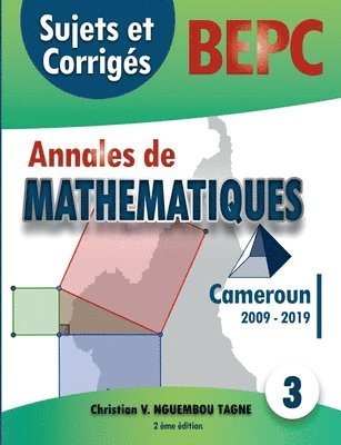 Annales de Mathmatiques, B.E.P.C., Cameroun, 2009 - 2019 1