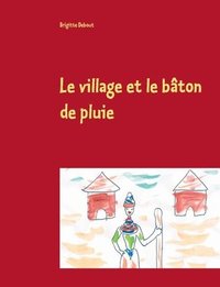 bokomslag Le village et le baton de pluie