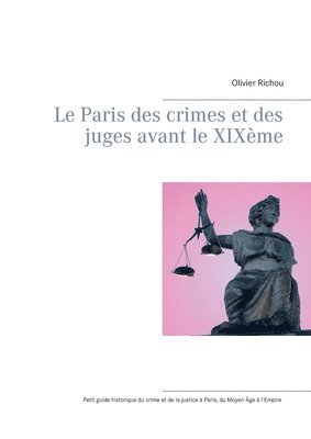 Le Paris des crimes et des juges avant le XIXeme 1