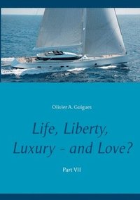 bokomslag Life, Liberty, Luxury - and Love? Part VII