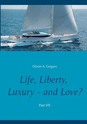 Life, Liberty, Luxury - and Love? Part VII