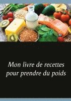 bokomslag Mon livre de recettes pour prendre du poids