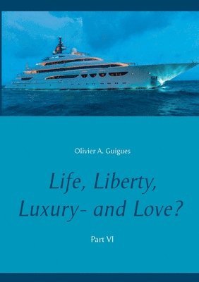Olivier a Guigues, Olivier a. Guigues, Olivier A. Guigues - Life, Liberty, Luxury - and Love? Part VI, Häftad