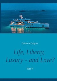 bokomslag Life, Liberty, Luxury - and Love? Part V