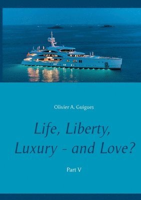 bokomslag Life, Liberty, Luxury - and Love? Part V