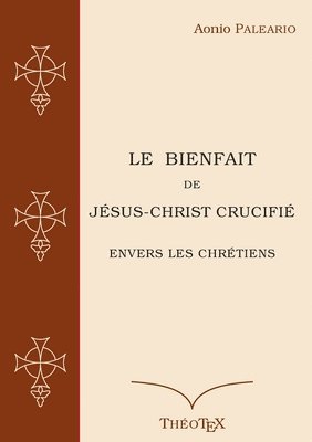 bokomslag Le Bienfait de Jesus-Christ Crucifie