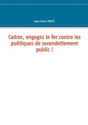 bokomslag Cadres, engagez le fer contre les politiques de surendettement public !