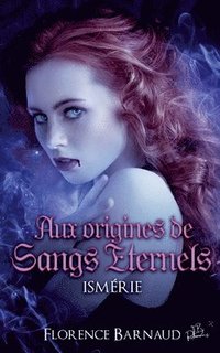 bokomslag Aux Origines de Sangs Éternels - Ismérie