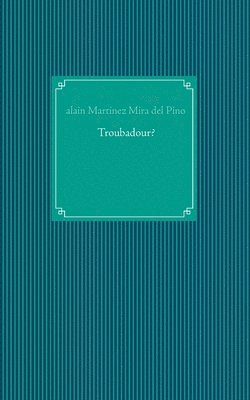 Alain Martinez Mira del Pino - Troubadour?, Häftad