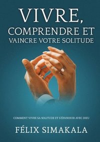 bokomslag Vivre, Comprendre Et Vaincre Votre Solitude