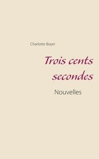 bokomslag Trois cents secondes