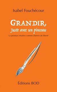 bokomslag Grandir, juste avec un pinceau