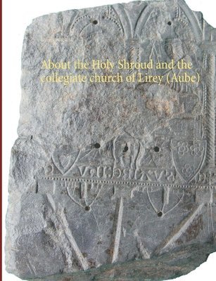 Alain Hourseau - About the Holy Shroud and the collegiate church of Lirey (Aube), Häftad