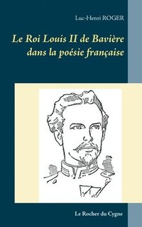 bokomslag Le Roi Louis II de Bavire dans la posie franaise