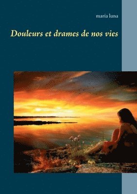 Douleurs et drames de nos vies 1