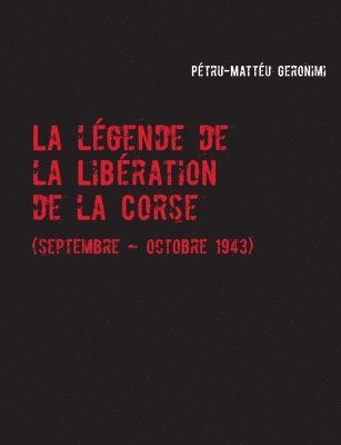 La lgende de la Libration de la Corse 1