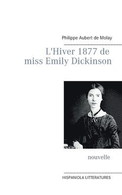 Philippe Aubert de Molay - L'Hiver 1877 de miss Emily Dickinson, Häftad