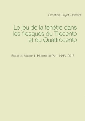 bokomslag jeu de la fenêtre dans les fresques du Trecento et du Quattrocento
